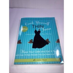 Cook Yourself Thin Faster : Have Your Cake and Eat It Too with over 75 New...